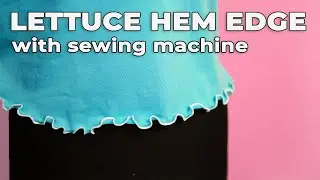 Lettuce Hem Edge with Sewing Machine