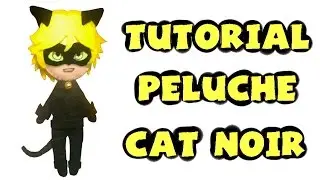 Cómo hacer un peluche de Cat Noir - Tutorial Miraculous Ladybug