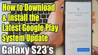 Galaxy S23's: How to Download & Install the Latest Google Play System Update