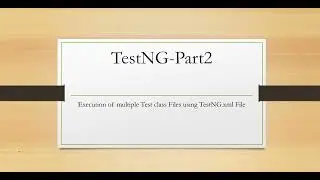 TestNG Tutorial - Part2 | what is TestNG.xml File ? | execute multiple Tests using testng.xml.