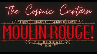 'Moulin Rouge! The Musical' Discussion | The Cosmic Curtain