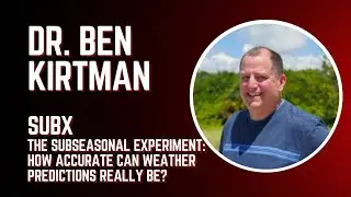 Dr. Ben Kirtman - SUBX &ndash; The Subseasonal Experiment: How Accurate can Weather Predictions Really Be