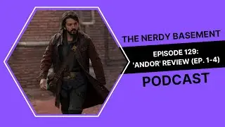 Andor Episode 1-4 Review - The Nerdy Basement Podcast Ep. 129