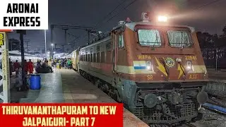 THIRUVANANTHAPURAM to NEW JALPAIGURI : Full Train Journey - PART 7 : Train No. 12507 Aronai Express!