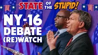 STATE of the STUPID! Reacting to the NY-16 Dem Primary Debate!