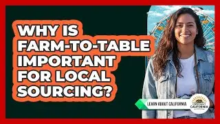 Why Is Farm-To-Table Important For Local Sourcing?