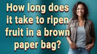 How long does it take to ripen fruit in a brown paper bag?
