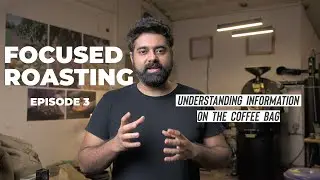 Focused Roasting - Episode 3 | Understanding Information on the Coffee Bag
