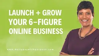 Launch & Grow Your 6-Figure Online Business in 2025