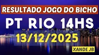 Resultado do jogo do bicho ao vivo PT RIO 14HS dia 13/12/2025 - S&aacute;bado