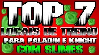 TIBIA - TOP 7 LOCAIS DE TREINO ( SLIME ) KNIGHT/PALADIN