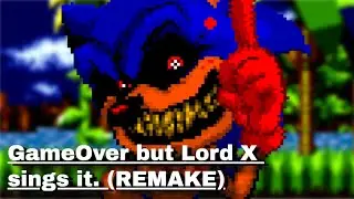 GameOver but Lord X sings it. (REMAKE)