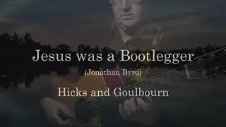 Jesus was a Bootlegger (Jonathan Byrd) cover by Hicks and Goulbourn