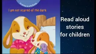 I am not scared of the dark | Growing up with Bunny | Read Aloud books for Toddlers |Bedtime tales