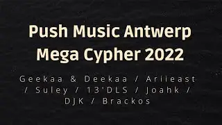 Push Music Antwerp Mega Cypher 2022 - Geekaa & Deekaa, Ariieast, Suley, 13’DLS, Joahk, DJK & Brackos