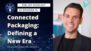 S2 E15 | Connected Packaging: Defining a New Era | Rob Hollands - MD, SharpEnd
