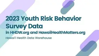 Coffee Break Webinar | 2023 Youth Risk Behavior Survey Data in HHDW.org and HawaiiHealthMatters.org