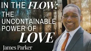In the Flow: The Uncontainable Power of Love | 12.22.24 | Rev. James Parker | Unity Chicago | Sunday