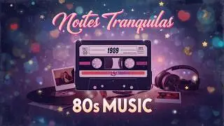 🌙 M&uacute;sicas dos Anos 80 Para Noites Tranquilas | Perdido em 1989 | Playlist Nost&aacute;lgica Relaxante