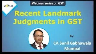 Recent Landmark Judgment in GST By CA Sunil Gabhawalla