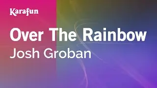 Over the Rainbow - Josh Groban | Karaoke Version | KaraFun