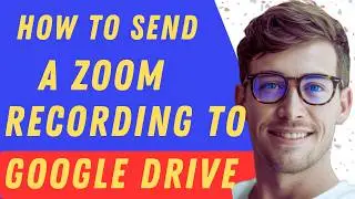 How To Send A Zoom Recording To Google Drive - Full Guide