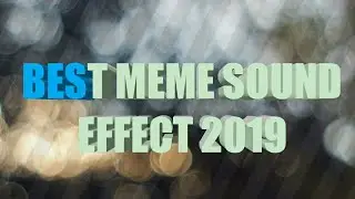 Best meme sound effect 2019