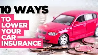 How to Get Lower Car Insurance: 10 Ways to Lower Your Car Insurance Costs TODAY