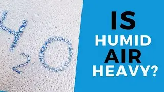 How Humidity Impacts The Weight of Air