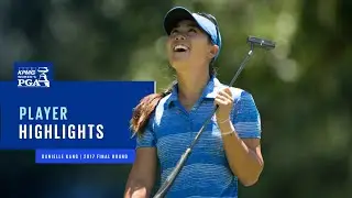 Danielle Kang | Final Round Winning Highlights | 2017 KPMG Women's PGA Championship