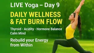 🛑LIVE Yoga &ndash; Day 9 | Daily Wellness & Fat Burn Flow | इलाज अपने अंदर से 🧘&zwj;♀️| Thyroid &bull; Acidity &bull; BP