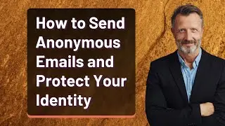 How to Send Anonymous Emails and Protect Your Identity