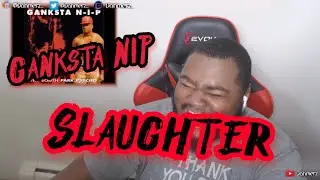 (REACTION) Ganksta NIP - Slaughter