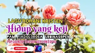 HIDUP YANG KEJI | LAGU ROHANI KRISTEN | PAM FIADOLOROSA URBINASOPEN || POP COUNTRY | COVER VERSION