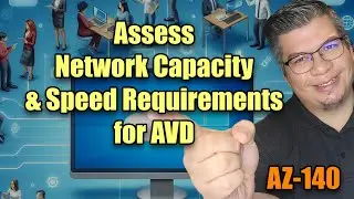 AZ-140 ep06: Assess Network Capacity & Speed Requirements for AVD | Microsoft Exam AZ-140