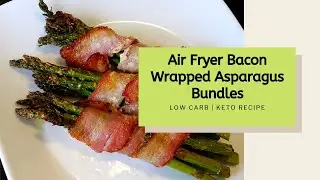 Air Fryer Bacon Wrapped Asparagus Bundles | Keto Recipe