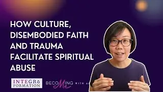 How Culture, Disembodied Faith and Complex Trauma Facilitate Spiritual Abuse