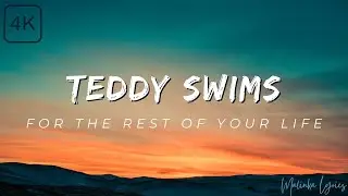 Teddy Swims - For The Rest of Your Life [4k Lyrics]