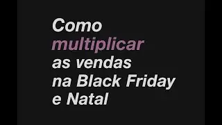 Como Multiplicar as Vendas na Black Friday e no Natal
