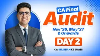 Day 2 CA Final Audit Sep'26, Jan,May'27 | CA Shubham Keswani (AIR 8)