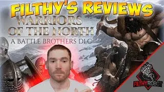 Filthy's First Look: Warriors of the North - Battle Brothers