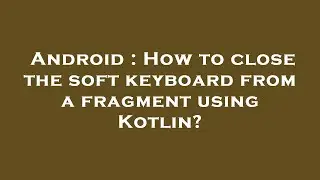 Android : How to close the soft keyboard from a fragment using Kotlin?
