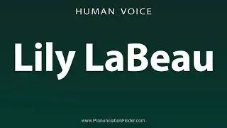 How To Pronounce Lily LaBeau