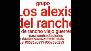 grupo Los Alexis del rancho de rancho viejo guerrero oscar solano