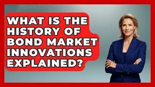 What Is The History Of Bond Market Innovations Explained? - Financial History Files