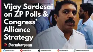 Vijay Sardesai on ZP Polls & Congress&rsquo; Alliance Strategy | Political Insight