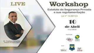 Workshop - Estatuto da Segurança Privada e sua Regulamentação (LEI nº 14.967/24)