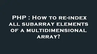 PHP : How to re-index all subarray elements of a multidimensional array?