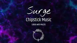 Surge - Chipstick Music - collab with MuG35