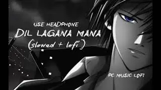 || Dil lagana mana tha || slowed + lofi || pc music lofi || #viralsong#1m#lofisong#visit_a_song